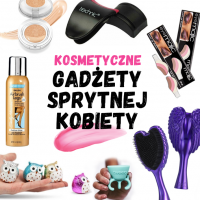 Kosmetyczne must have czyli gadżety sprytnej kobiety