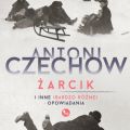 Anton Czechow – Żarcik i inne (bardzo różne) opowiadania [fot. materiały Wydawnictwa MG]
